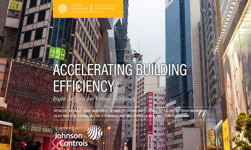 World Resources Institute, Building Efficiency Initiative New Report: “Accelerating Building Efficiency: 8 Actions for Urban Leaders” World Resources Institute, Building Efficiency Initiative New Report: “Accelerating Building Efficiency: 8 Actions for Urban Leaders”